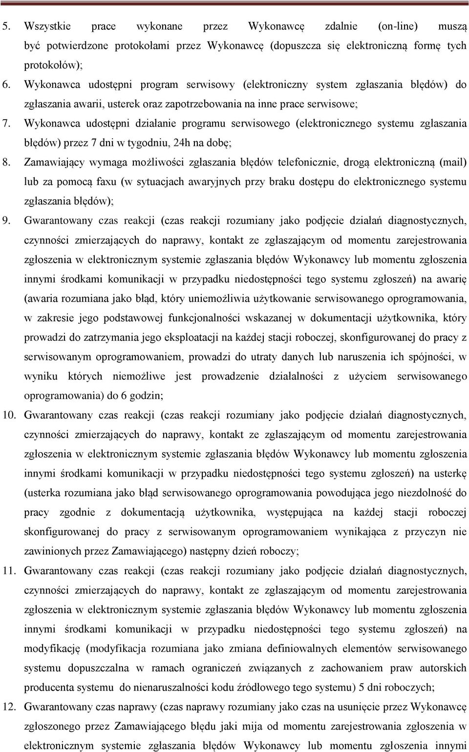 Wykonawca udostępni działanie programu serwisowego (elektronicznego systemu zgłaszania błędów) przez 7 dni w tygodniu, 24h na dobę; 8.