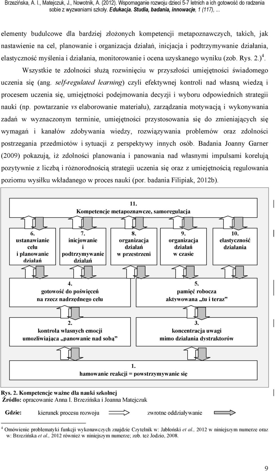 self-regulated learning) czyli efektywnej kontroli nad własną wiedzą i procesem uczenia się, umiejętności podejmowania decyzji i wyboru odpowiednich strategii nauki (np.