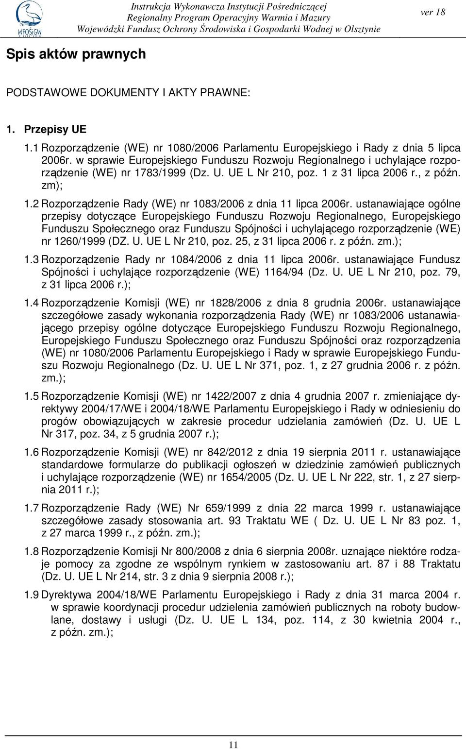 w sprawie Europejskiego Funduszu Rozwoju Regionalnego i uchylające rozporządzenie (WE) nr 1783/1999 (Dz. U. UE L Nr 210, poz. 1 z 31 lipca 2006 r., z późn. zm); 1.