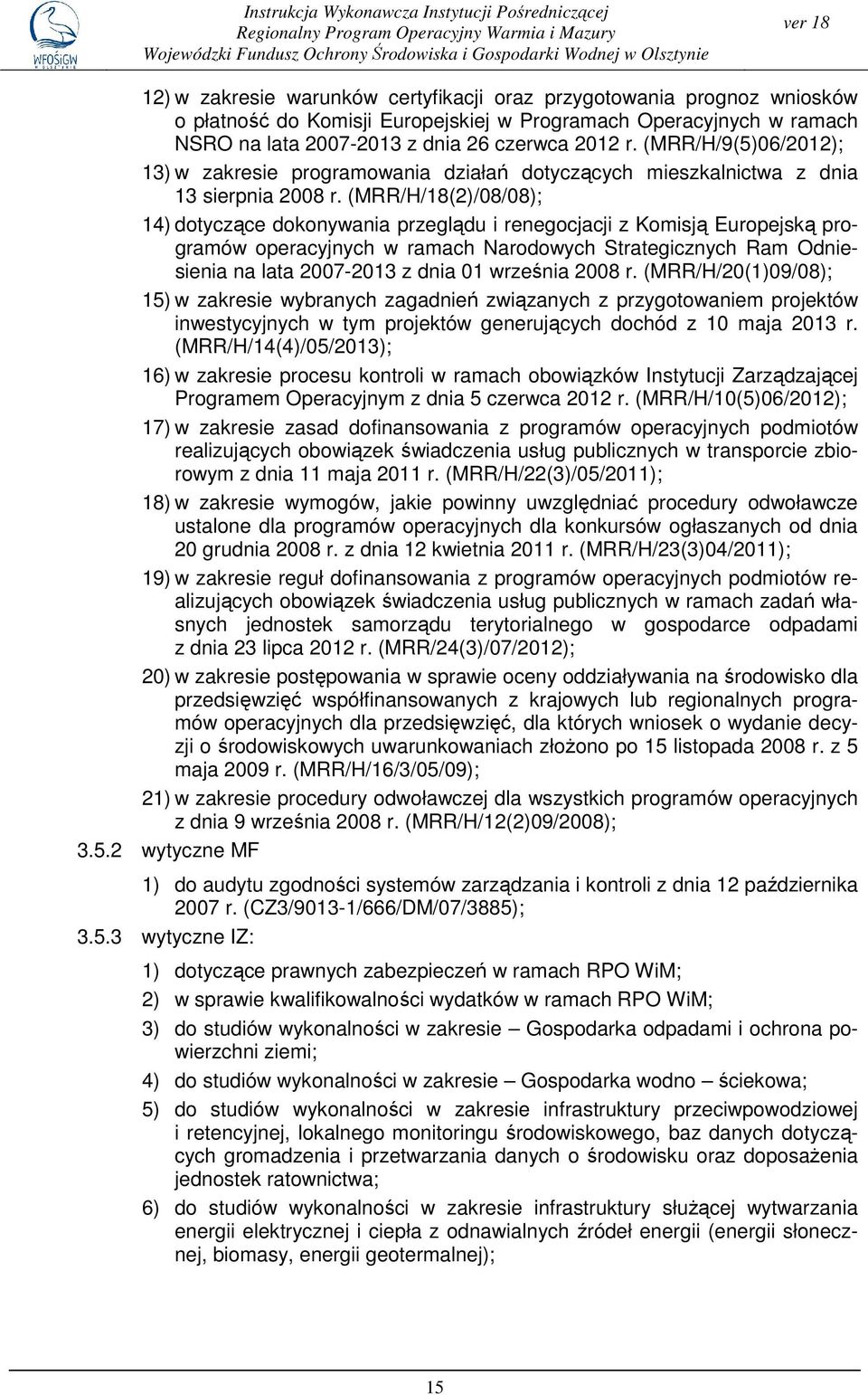 (MRR/H/9(5)06/2012); 13) w zakresie programowania działań dotyczących mieszkalnictwa z dnia 13 sierpnia 2008 r.