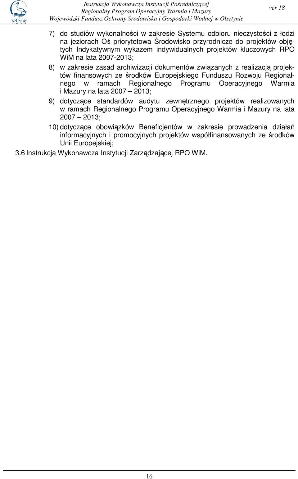 2007-2013; 8) w zakresie zasad archiwizacji dokumentów związanych z realizacją projektów finansowych ze środków Europejskiego Funduszu Rozwoju Regionalnego w ramach Regionalnego Programu Operacyjnego