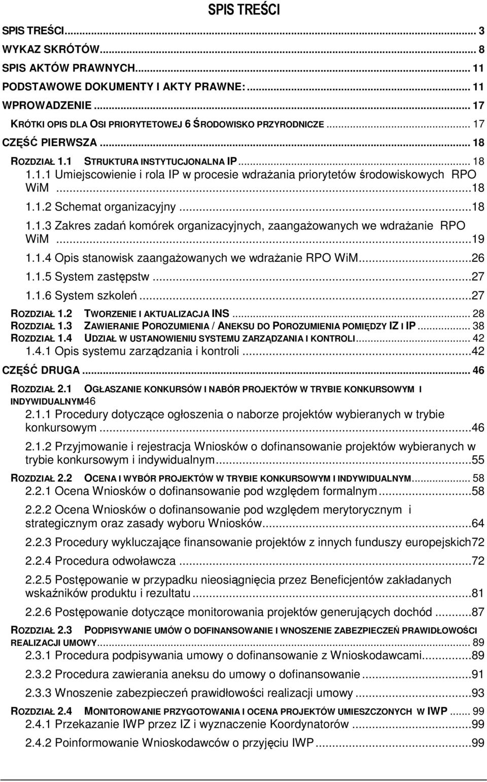 ..19 1.1.4 Opis stanowisk zaangaŝowanych we wdraŝanie RPO WiM...26 1.1.5 System zastępstw...27 1.1.6 System szkoleń...27 ROZDZIAŁ 1.2 TWORZENIE I AKTUALIZACJA INS... 28 ROZDZIAŁ 1.