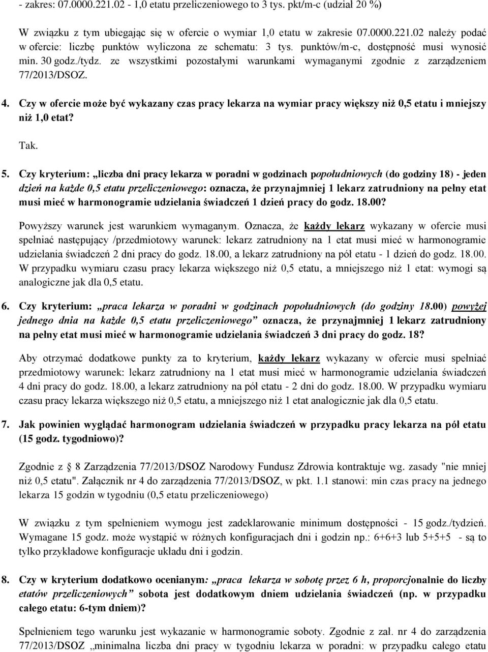 Czy w ofercie może być wykazany czas pracy lekarza na wymiar pracy większy niż 0,5 etatu i mniejszy niż 1,0 etat? Tak. 5.