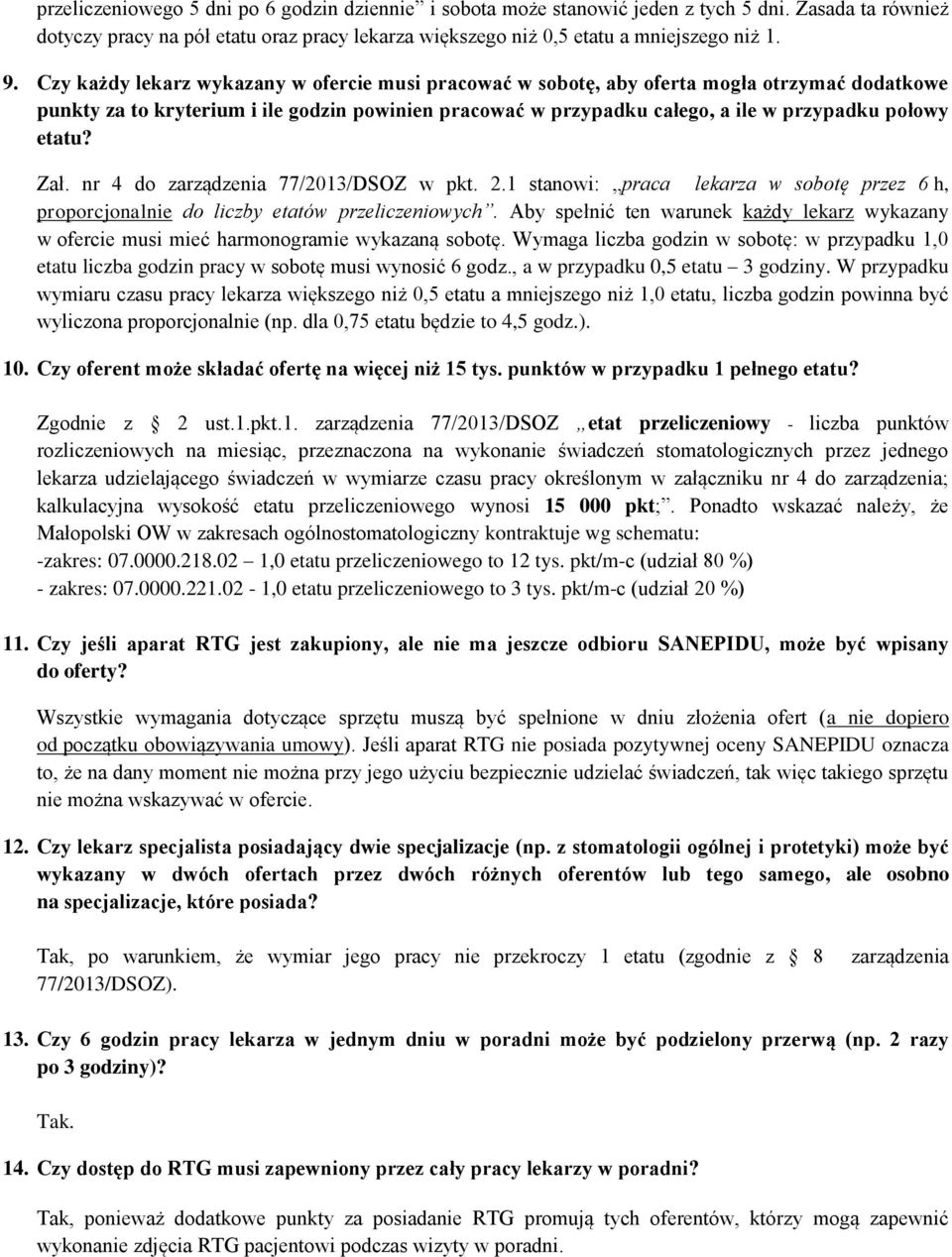 etatu? Zał. nr 4 do zarządzenia 77/2013/DSOZ w pkt. 2.1 stanowi: praca lekarza w sobotę przez 6 h, proporcjonalnie do liczby etatów przeliczeniowych.