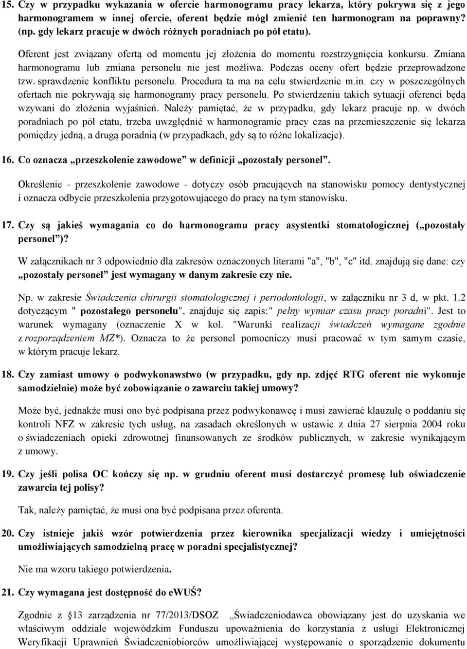 Zmiana harmonogramu lub zmiana personelu nie jest możliwa. Podczas oceny ofert będzie przeprowadzone tzw. sprawdzenie konfliktu personelu. Procedura ta ma na celu stwierdzenie m.in.