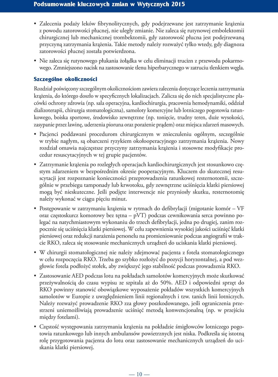 Takie metody należy rozważyć tylko wtedy, gdy diagnoza zatorowości płucnej została potwierdzona. Nie zaleca się rutynowego płukania żołądka w celu eliminacji trucizn z przewodu pokarmowego.