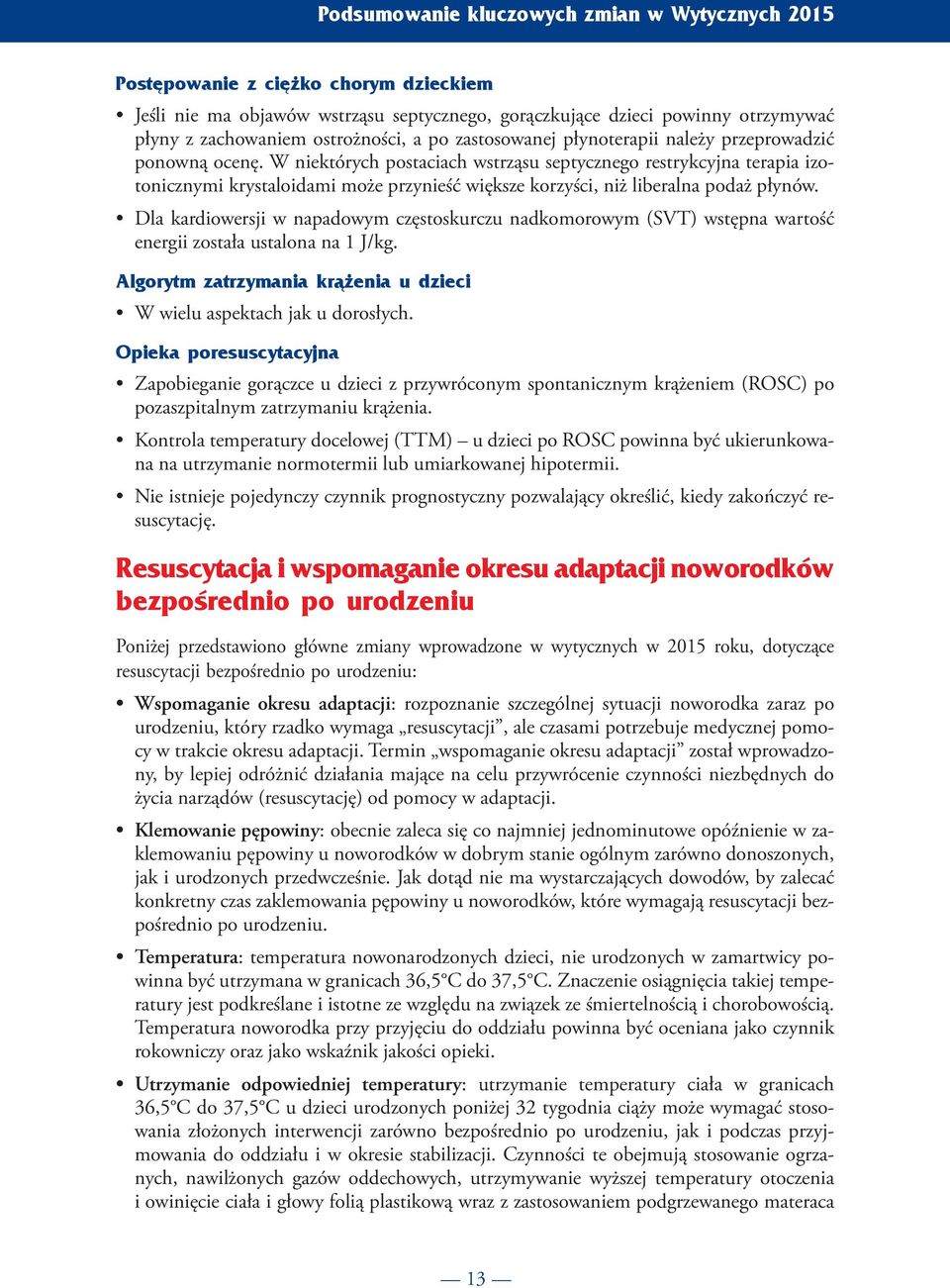 W niektórych postaciach wstrząsu septycznego restrykcyjna terapia izotonicznymi krystaloidami może przynieść większe korzyści, niż liberalna podaż płynów.