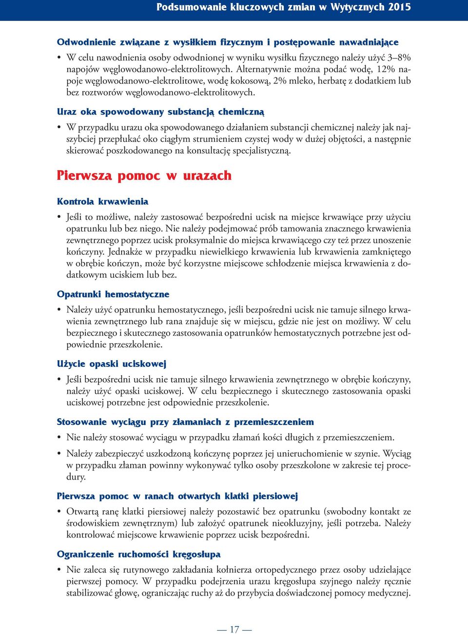 Alternatywnie można podać wodę, 12% napoje węglowodanowo-elektrolitowe, wodę kokosową, 2% mleko, herbatę z dodatkiem lub bez roztworów węglowodanowo-elektrolitowych.