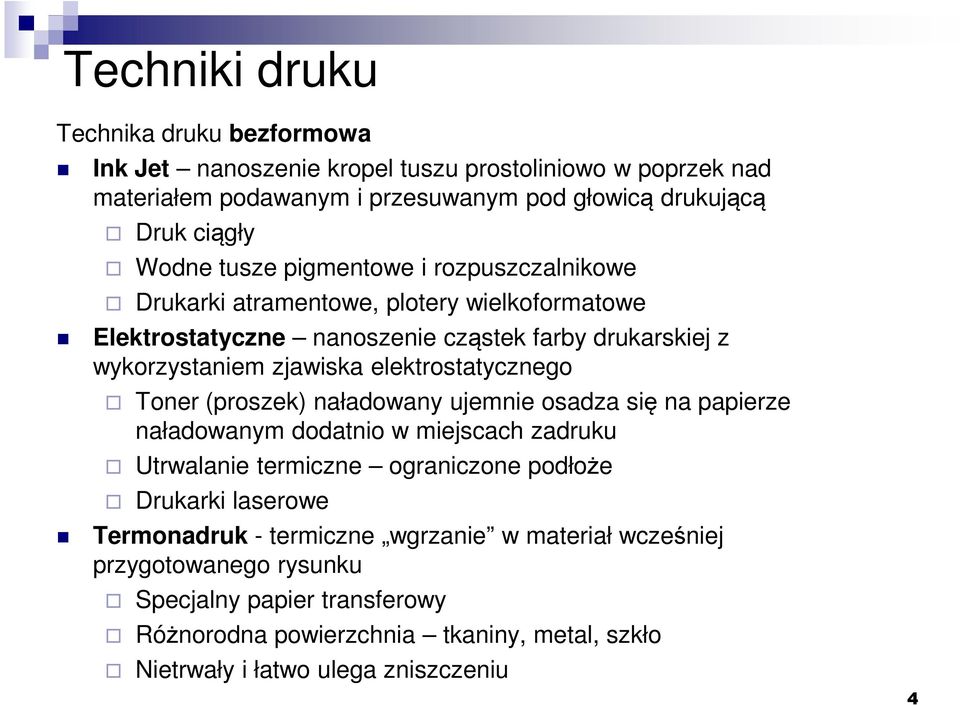 elektrostatycznego Toner (proszek) naładowany ujemnie osadza się na papierze naładowanym dodatnio w miejscach zadruku Utrwalanie termiczne ograniczone podłoże Drukarki laserowe