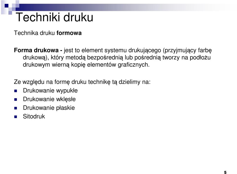 tworzy na podłożu drukowym wierną kopię elementów graficznych.