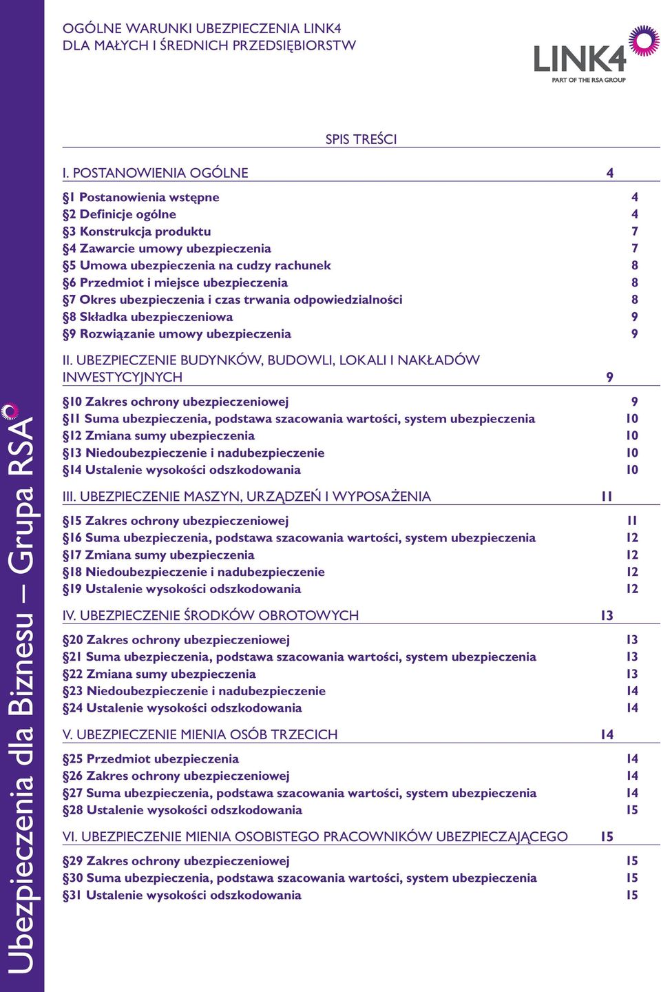 ubezpieczenia 8 7 Okres ubezpieczenia i czas trwania odpowiedzialności 8 8 Składka ubezpieczeniowa 9 9 Rozwiązanie umowy ubezpieczenia 9 Ubezpieczenia dla Biznesu Grupa RSA II.