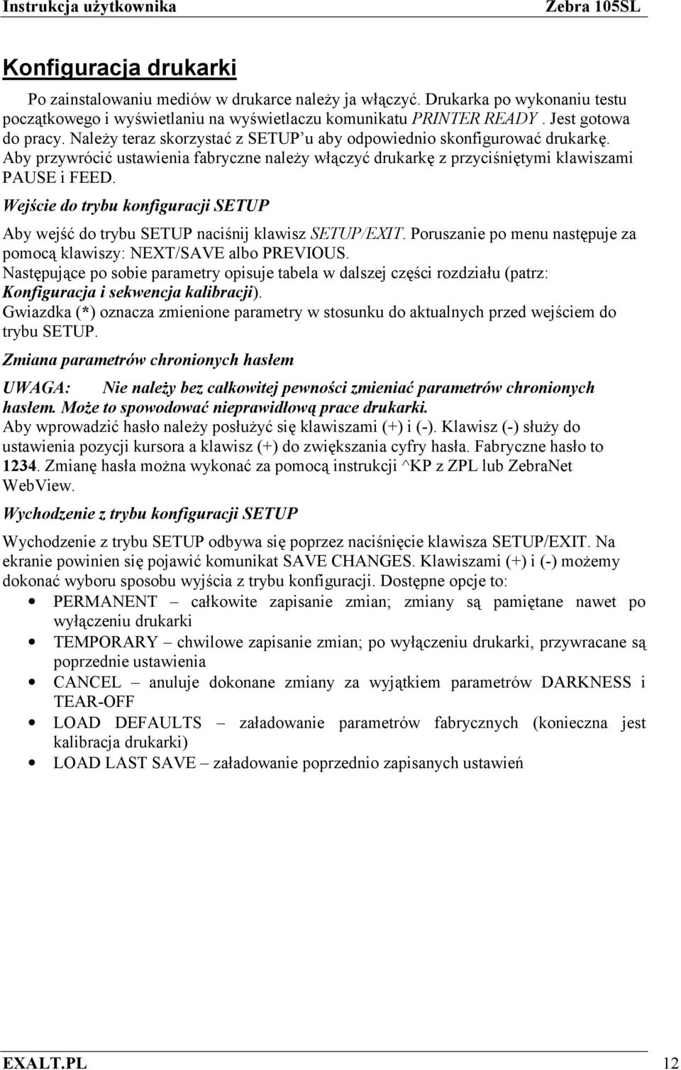 Wej@cie do trybu konfiguracji SETUP Aby wej do trybu SETUP nacinij klawisz SETUP/EXIT. Poruszanie po menu nastpuje za pomoc klawiszy: NEXT/SAVE albo PREVIOUS.