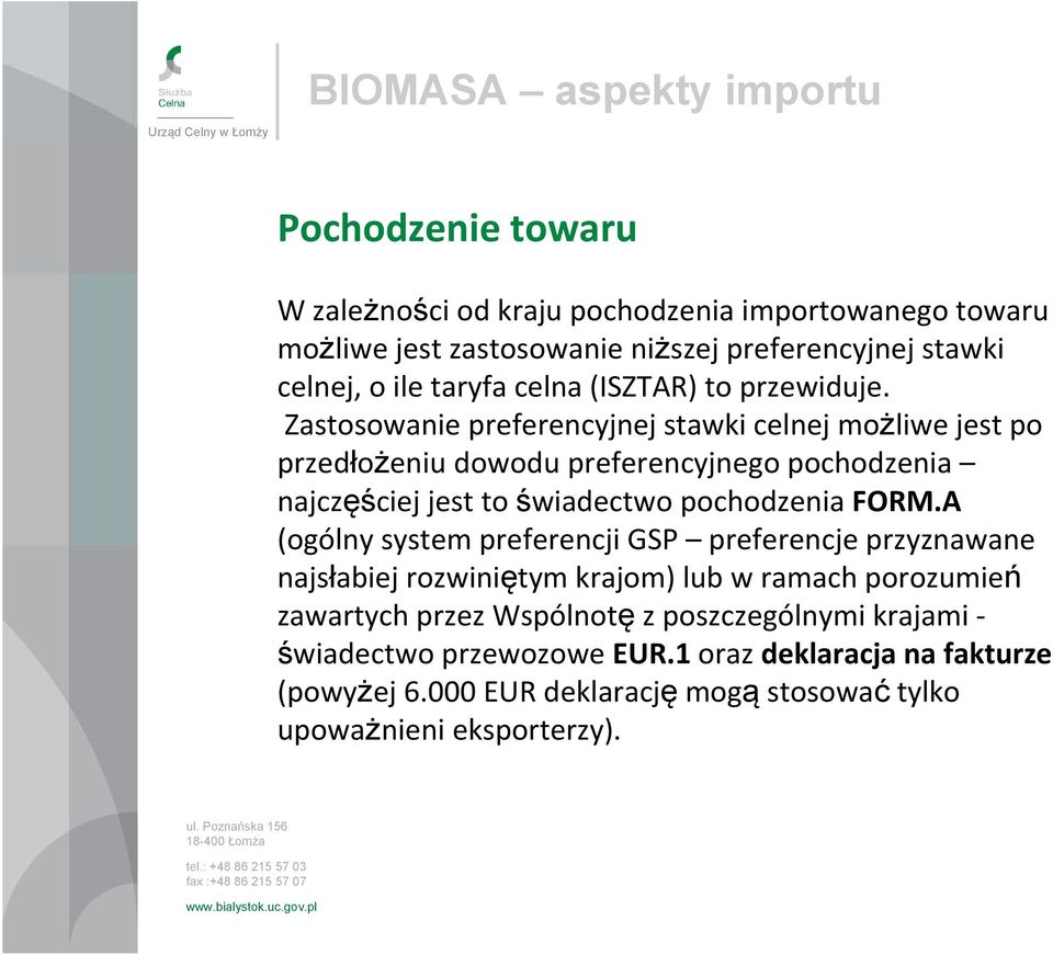 Zastosowanie preferencyjnej stawki celnej możliwe jest po przedłożeniu dowodu preferencyjnego pochodzenia najczęściej jest to świadectwo pochodzenia FORM.