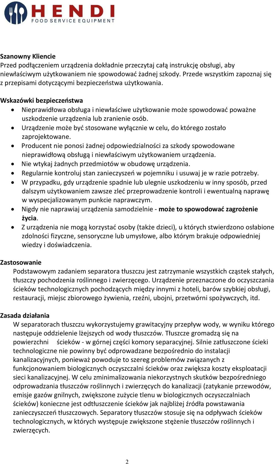 Wskazówki bezpieczeństwa Nieprawidłowa obsługa i niewłaściwe użytkowanie może spowodować poważne uszkodzenie urządzenia lub zranienie osób.