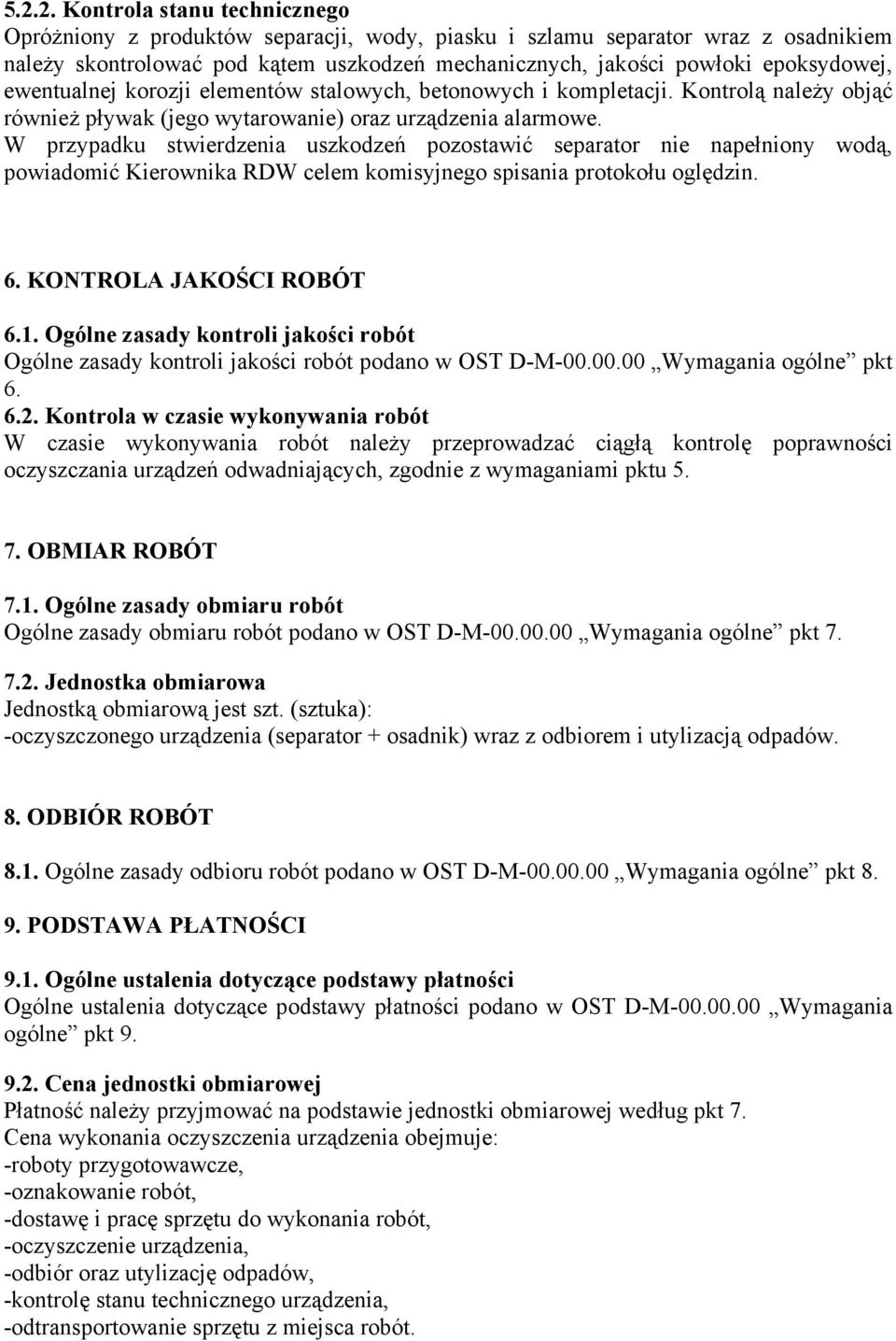 W przypadku stwierdzenia uszkodzeń pozostawić separator nie napełniony wodą, powiadomić Kierownika RDW celem komisyjnego spisania protokołu oględzin. 6. KONTROLA JAKOŚCI ROBÓT 6.1.