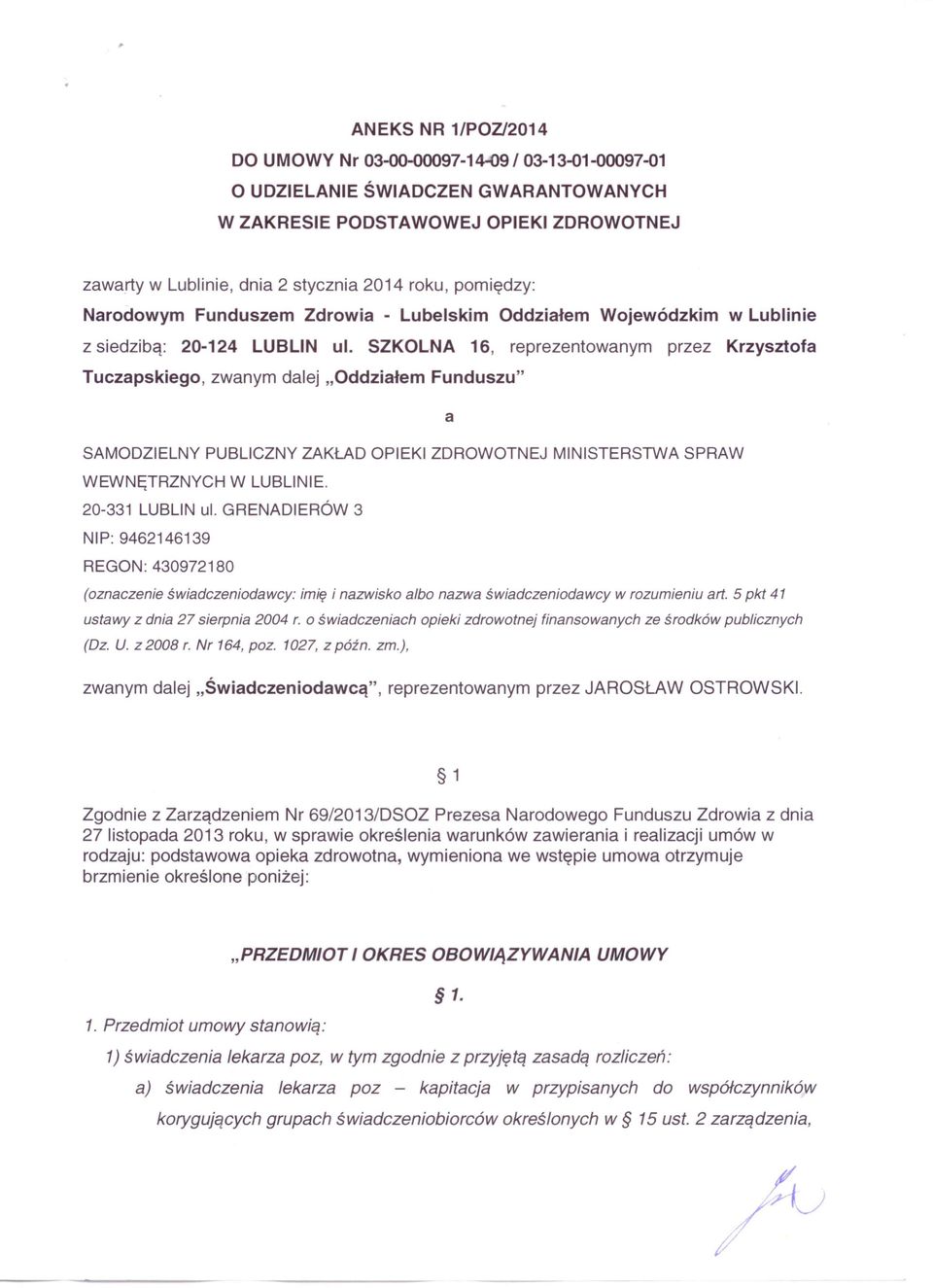 SZKOLNA 16, reprezentowanym przez Krzysztofa Tuczapskiego, zwanym dalej "Oddziałem Funduszu" a SAMODZIELNY PUBLICZNY ZAKŁAD OPIEKI ZDROWOTNEJ MINISTERSTWA SPRAW WEWNĘTRZNYCH W LUBLINIE.