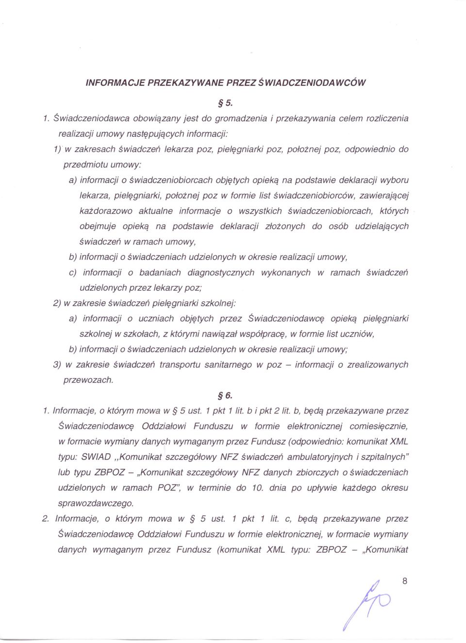 położnej poz, odpowiednio do przedmiotu umowy: a) informacji o świadczeniobiorcach objętych opieką na podstawie deklaracji wyboru lekarza, pielęgniarki, położnej poz w formie list świadczeniobiorców,