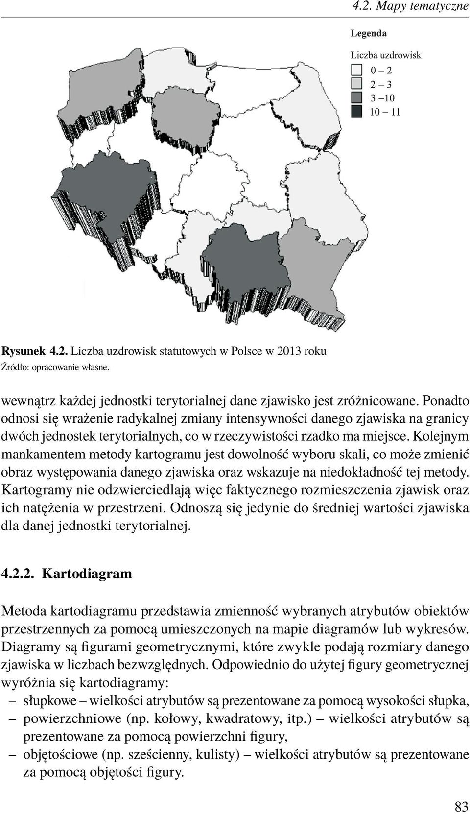 Kolejnym mankamentem metody kartogramu jest dowolność wyboru skali, co może zmienić obraz występowania danego zjawiska oraz wskazuje na niedokładność tej metody.