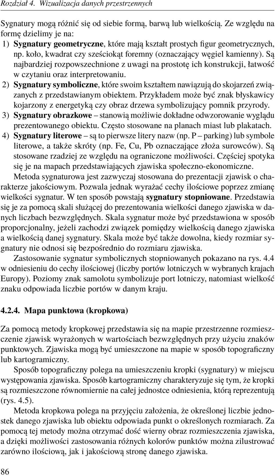 2) Sygnatury symboliczne, które swoim kształtem nawiązują do skojarzeń związanych z przedstawianym obiektem.