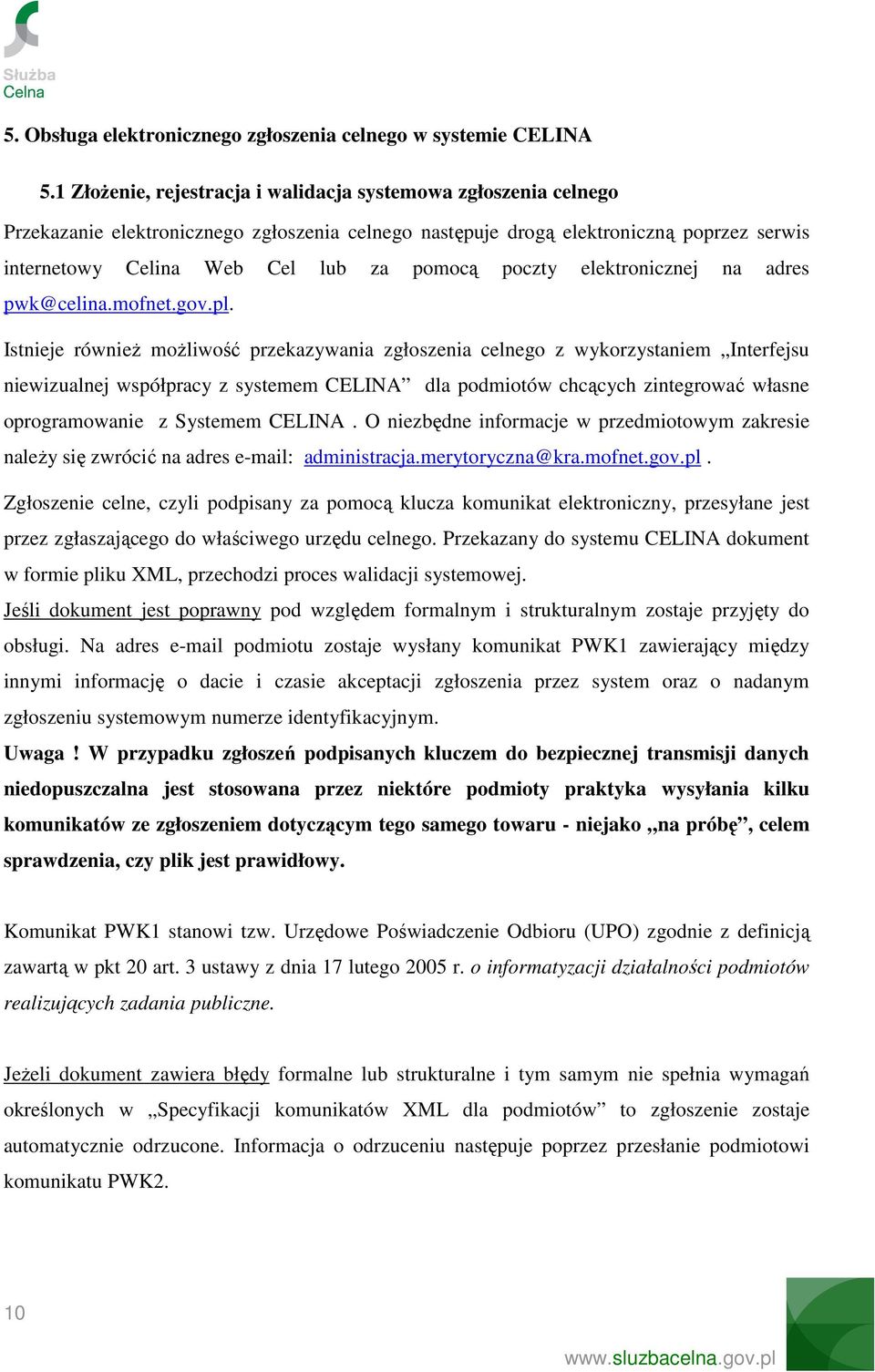poczty elektronicznej na adres pwk@celina.mofnet.gov.pl.