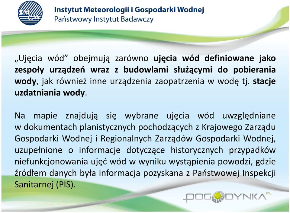 Na mapie znajdują się wybrane ujęcia wód uwzględniane w dokumentach planistycznych pochodzących z Krajowego Zarządu Gospodarki Wodnej i