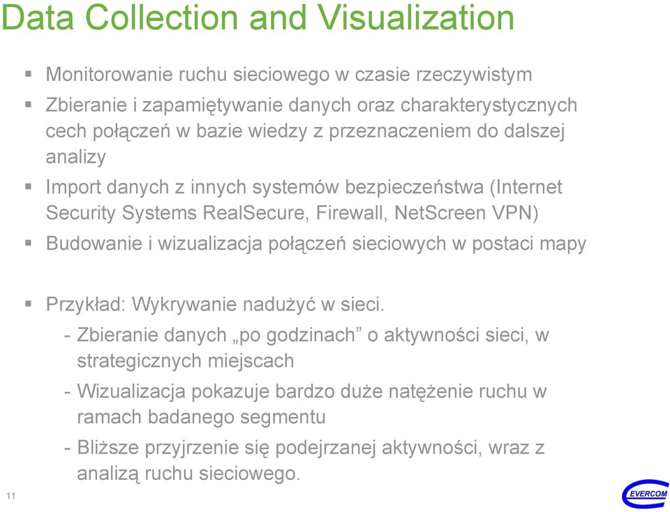 Budowanie i wizualizacja połączeń sieciowych w postaci mapy 11 Przykład: Wykrywanie nadużyć w sieci.