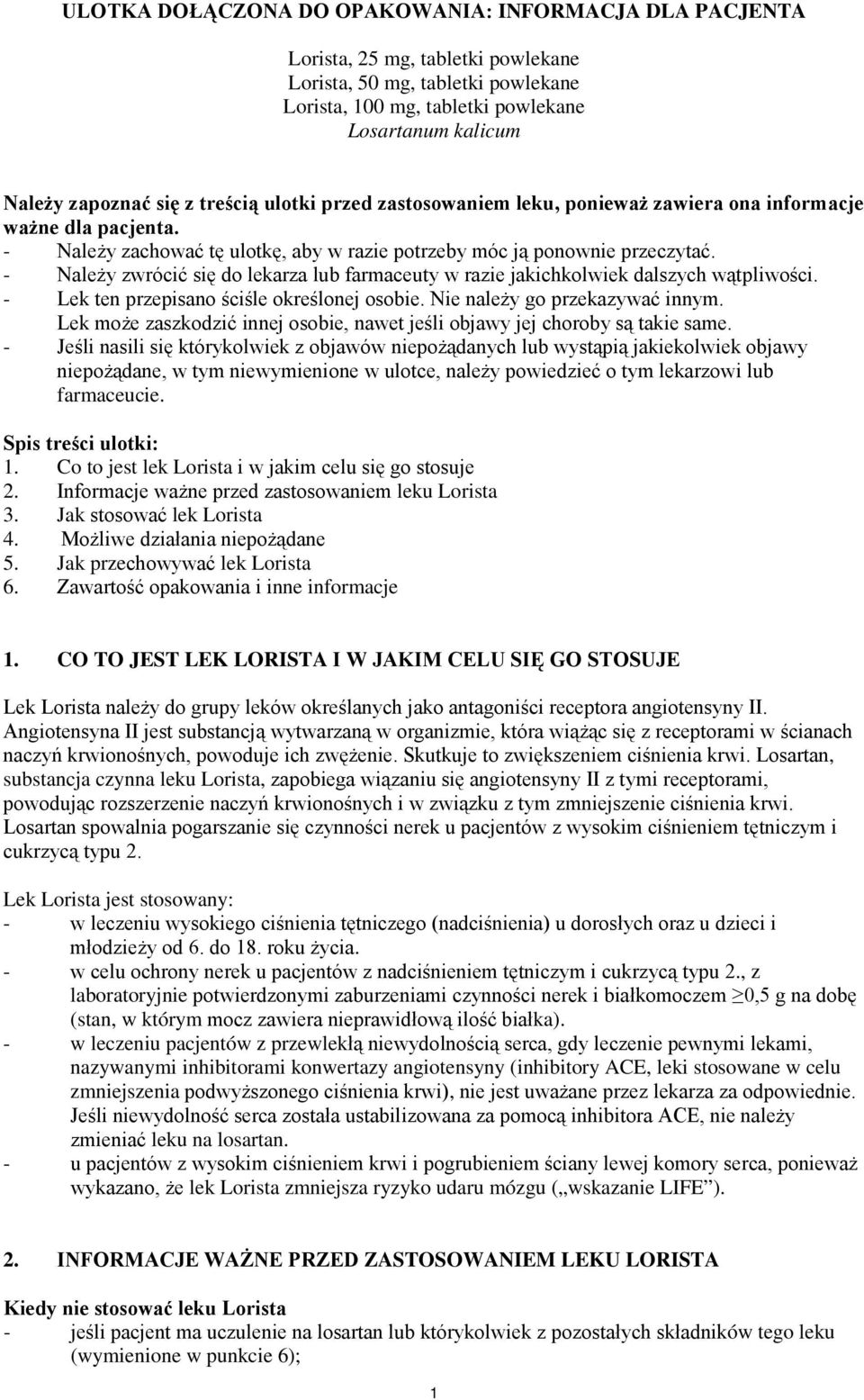 - Należy zwrócić się do lekarza lub farmaceuty w razie jakichkolwiek dalszych wątpliwości. - Lek ten przepisano ściśle określonej osobie. Nie należy go przekazywać innym.