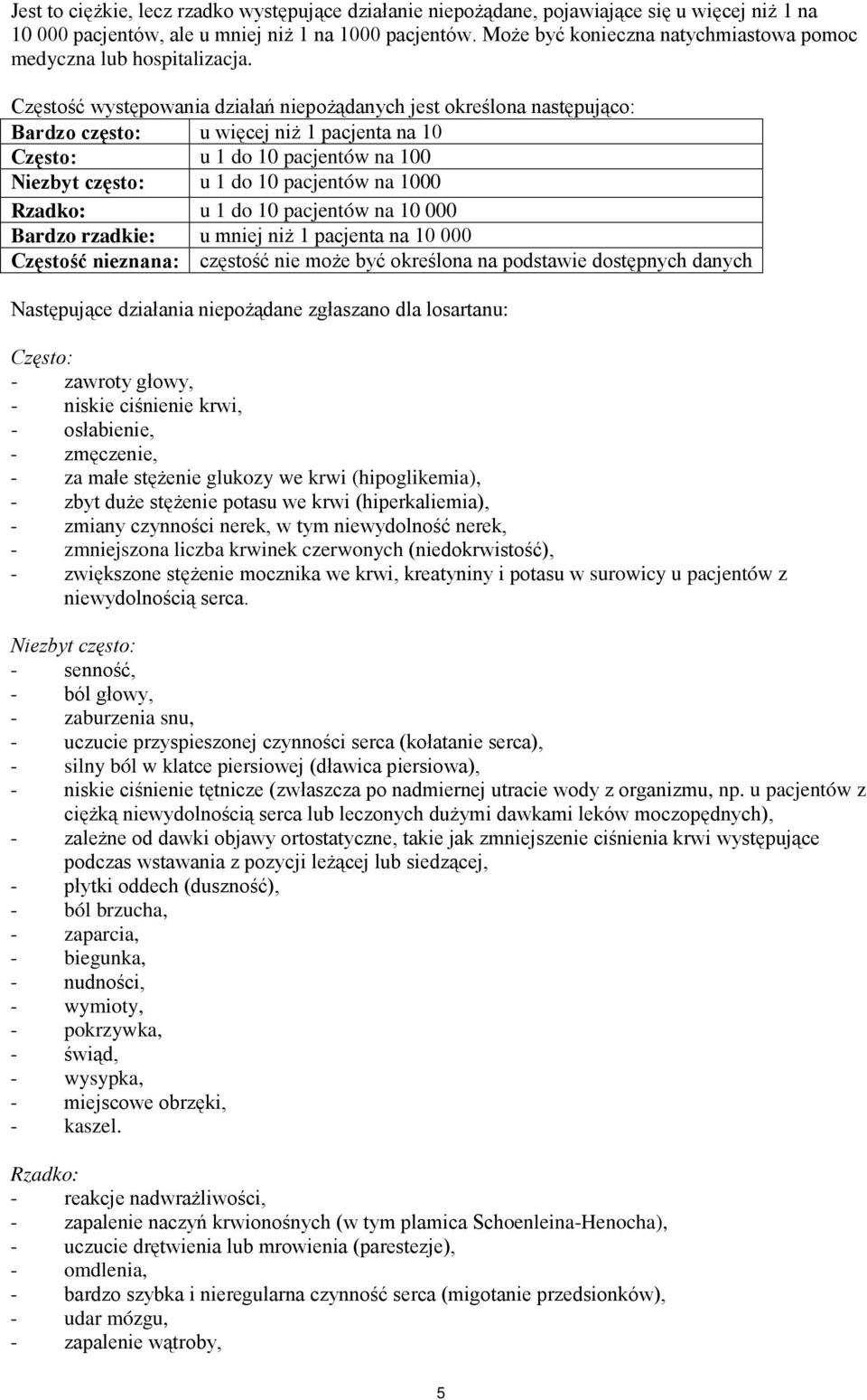 Częstość występowania działań niepożądanych jest określona następująco: Bardzo często: u więcej niż 1 pacjenta na 10 Często: u 1 do 10 pacjentów na 100 Niezbyt często: u 1 do 10 pacjentów na 1000