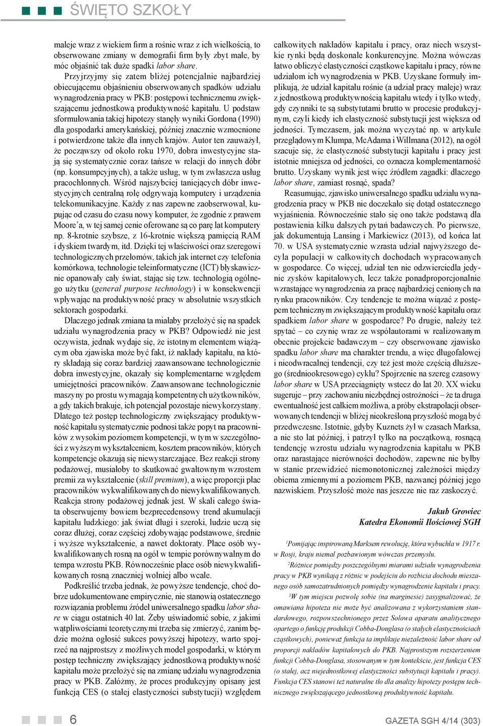 kapitału. U podstaw sformułowania takiej hipotezy stanęły wyniki Gordona (1990) dla gospodarki amerykańskiej, później znacznie wzmocnione i potwierdzone także dla innych krajów.