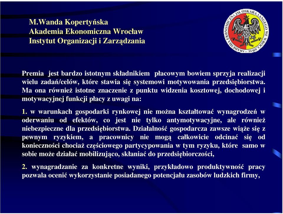 w warunkach gospodarki rynkowej nie można kształtować wynagrodzeń w oderwaniu od efektów, co jest nie tylko antymotywacyjne, ale również niebezpieczne dla przedsiębiorstwa.