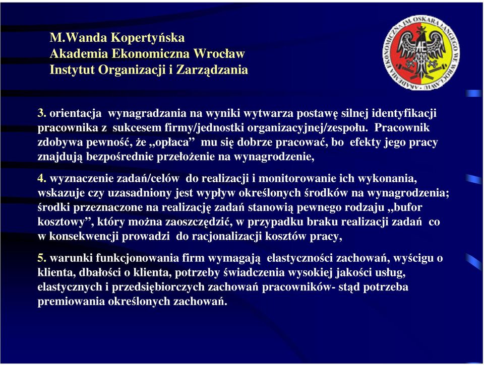 wyznaczenie zadań/celów do realizacji i monitorowanie ich wykonania, wskazuje czy uzasadniony jest wypływ określonych środków na wynagrodzenia; środki przeznaczone na realizację zadań stanowią