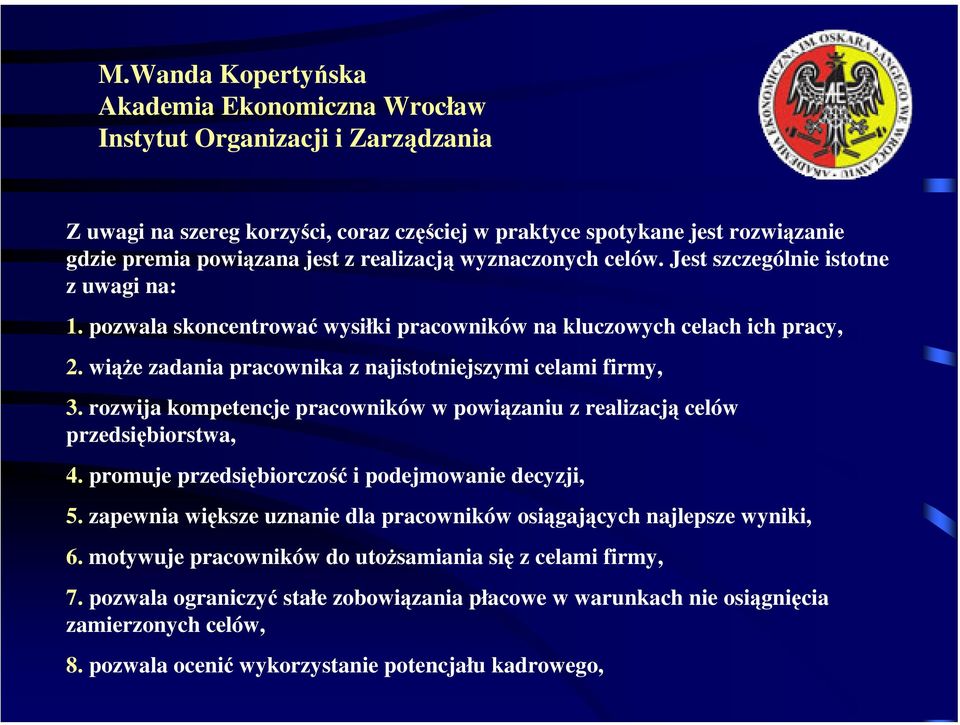 rozwija kompetencje pracowników w powiązaniu z realizacją celów przedsiębiorstwa, 4. promuje przedsiębiorczość i podejmowanie decyzji, 5.