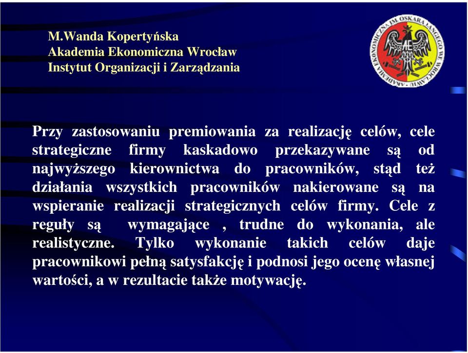 realizacji strategicznych celów firmy. Cele z reguły są wymagające, trudne do wykonania, ale realistyczne.