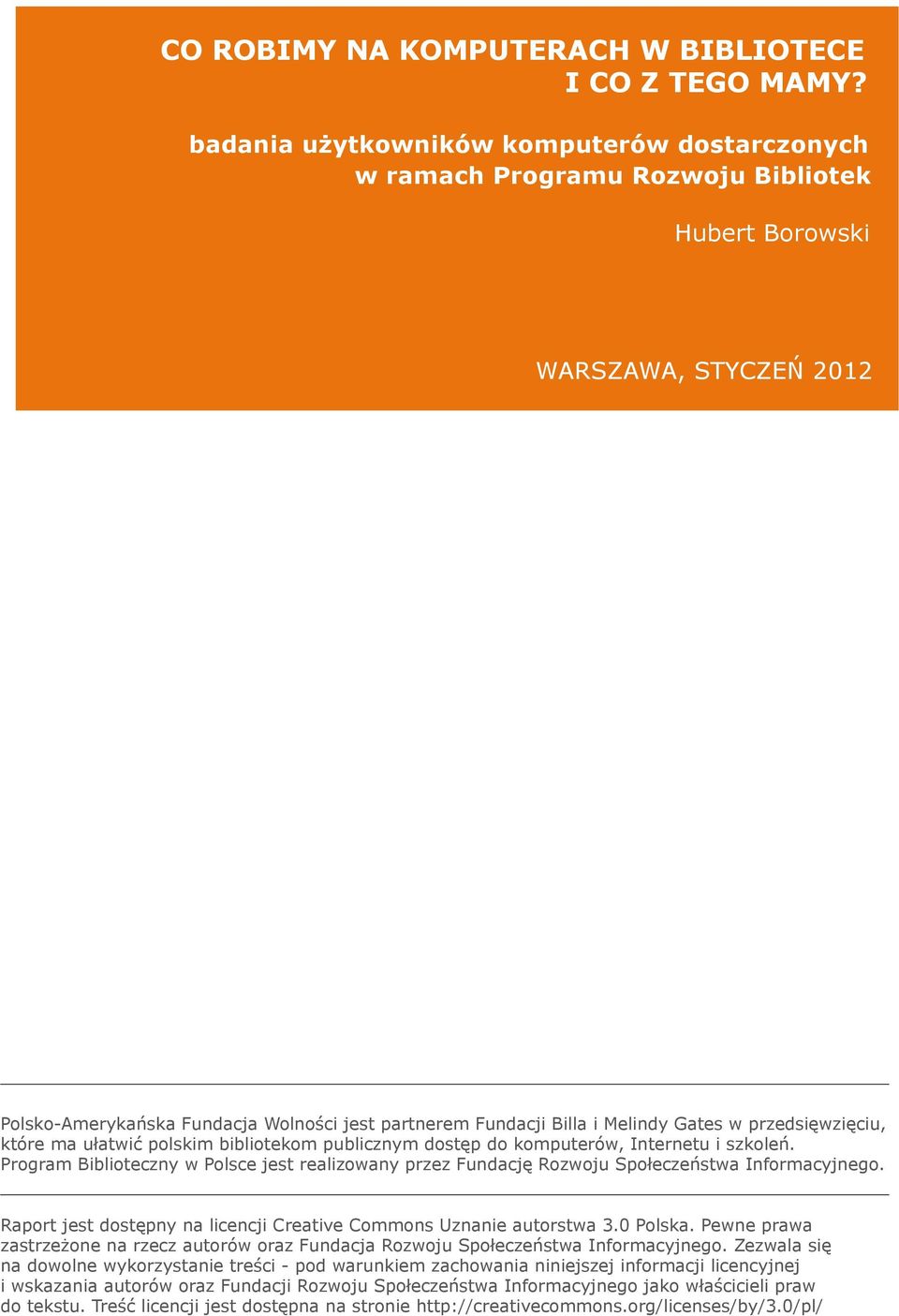 przedsięwzięciu, które ma ułatwić plskim biblitekm publicznym dstęp d kmputerów, Internetu i szkleń. Prgram Bibliteczny w Plsce jest realizwany przez Fundację Rzwju Spłeczeństwa Infrmacyjneg.