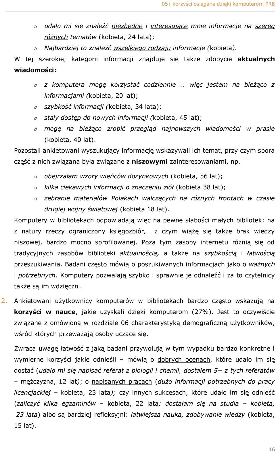 . więc jestem na bieżąc z infrmacjami (kbieta, 20 lat); szybkść infrmacji (kbieta, 34 lata); stały dstęp d nwych infrmacji (kbieta, 45 lat); mgę na bieżąc zrbić przegląd najnwszych wiadmści w prasie