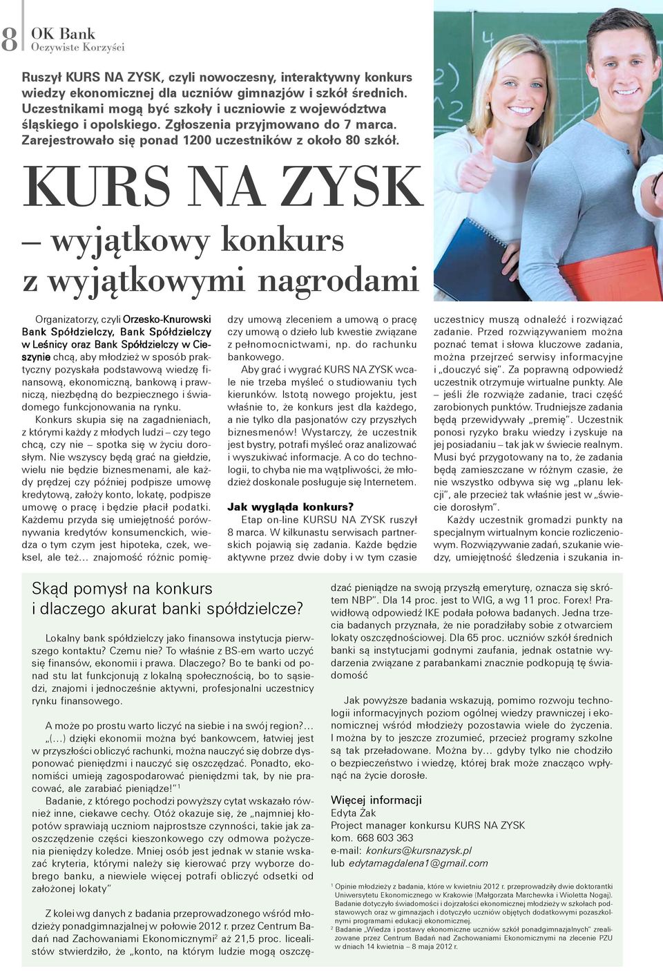 KURS NA ZYSK wyjątkowy konkurs z wyjątkowymi nagrodami Organizatorzy, czyli Orzesko-Knurowski Bank Spółdzielczy,, Bank Spółdzielczy w Leśnicy oraz Bank Spółdzielczy w Cie- szynie chcą, aby młodzież w