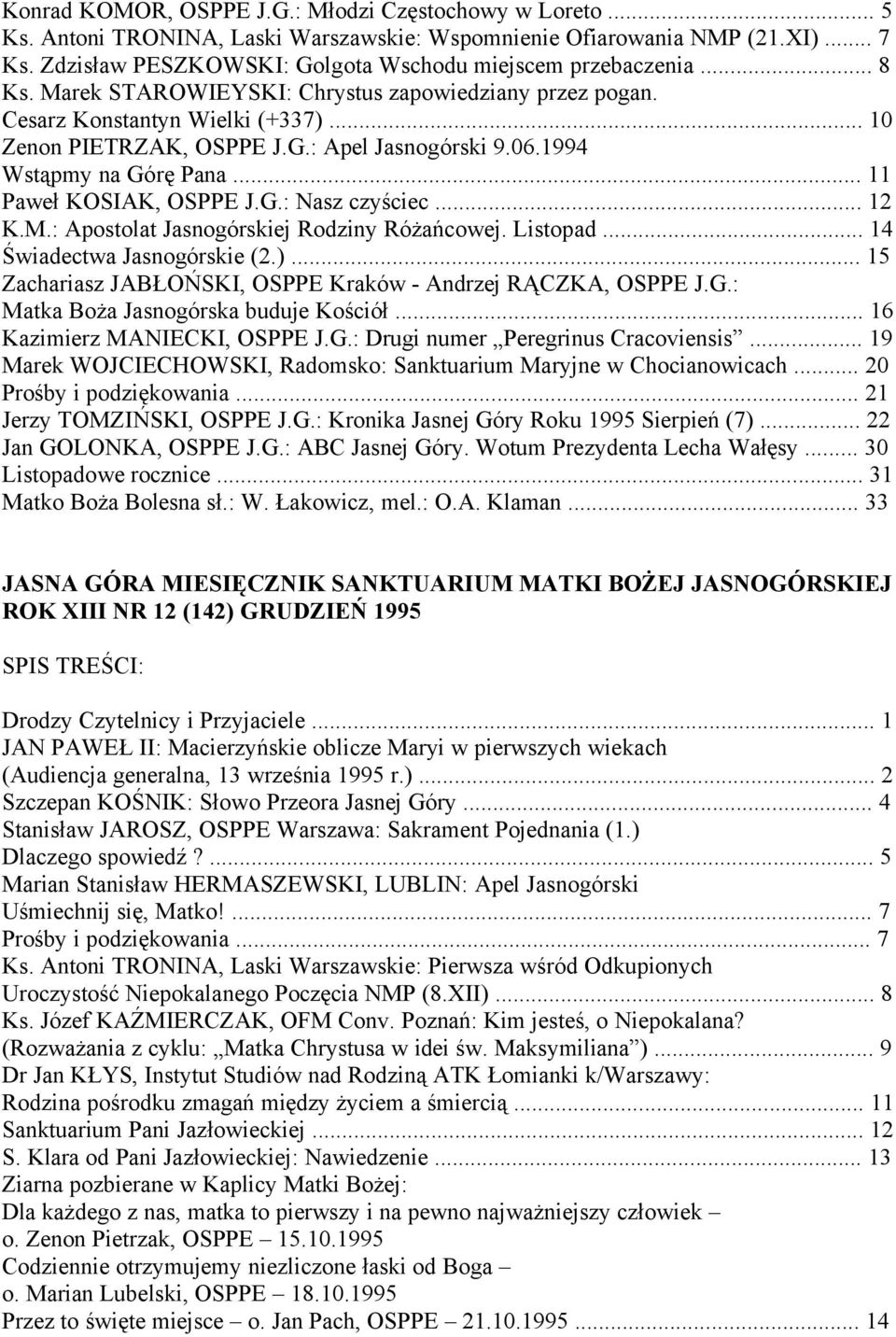 06.1994 Wstąpmy na Górę Pana... 11 Paweł KOSIAK, OSPPE J.G.: Nasz czyściec... 12 K.M.: Apostolat Jasnogórskiej Rodziny Różańcowej. Listopad... 14 Świadectwa Jasnogórskie (2.).