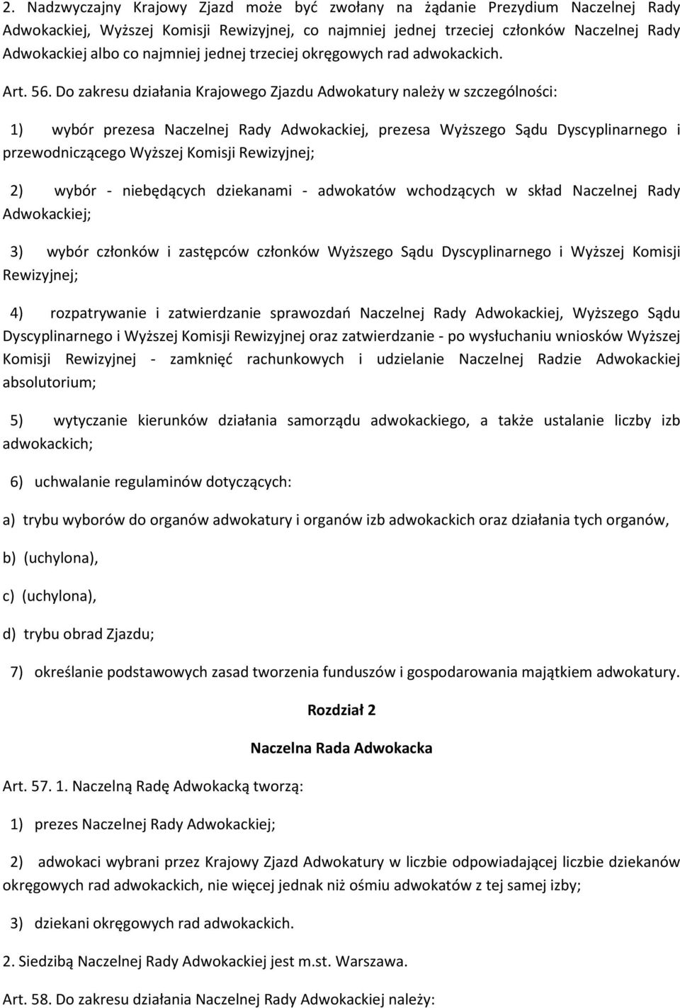 Do zakresu działania Krajowego Zjazdu Adwokatury należy w szczególności: 1) wybór prezesa Naczelnej Rady Adwokackiej, prezesa Wyższego Sądu Dyscyplinarnego i przewodniczącego Wyższej Komisji