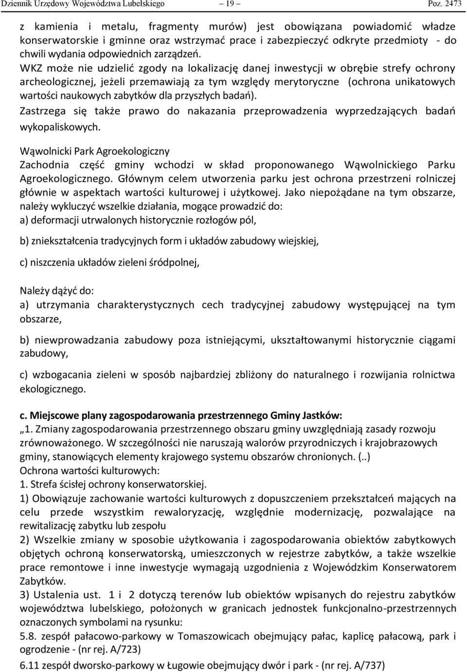 WKZ może nie udzielić zgody na lokalizację danej inwestycji w obrębie strefy ochrony archeologicznej, jeżeli przemawiają za tym względy merytoryczne (ochrona unikatowych wartości naukowych zabytków