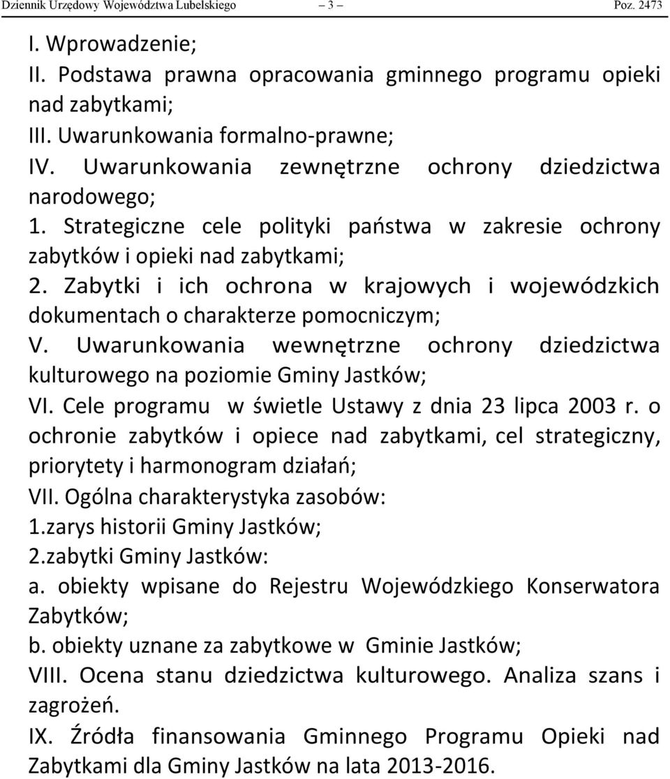 Zabytki i ich ochrona w krajowych i wojewódzkich dokumentach o charakterze pomocniczym; V. Uwarunkowania wewnętrzne ochrony dziedzictwa kulturowego na poziomie Gminy Jastków; VI.