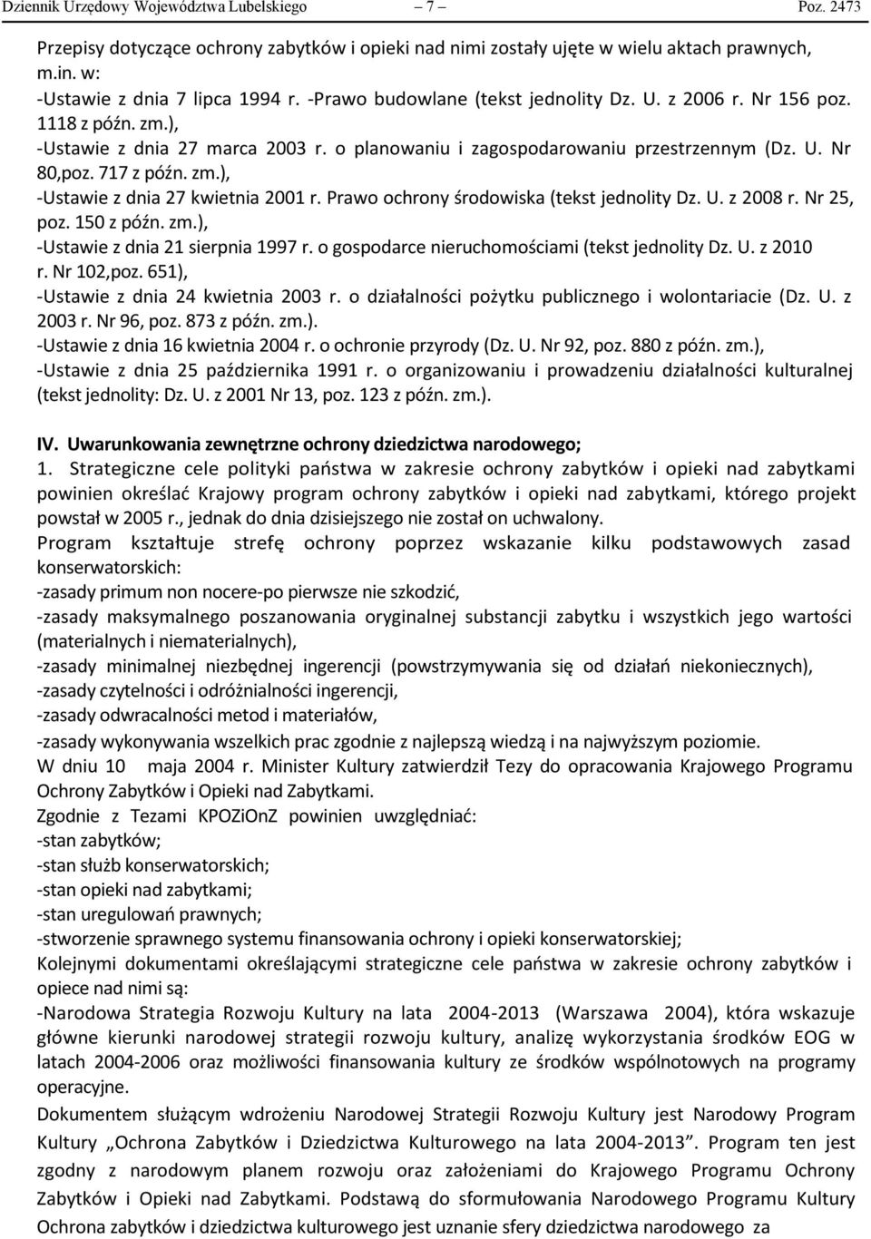 Prawo ochrony środowiska (tekst jednolity Dz. U. z 2008 r. Nr 25, poz. 150 z późn. zm.), -Ustawie z dnia 21 sierpnia 1997 r. o gospodarce nieruchomościami (tekst jednolity Dz. U. z 2010 r. Nr 102,poz.