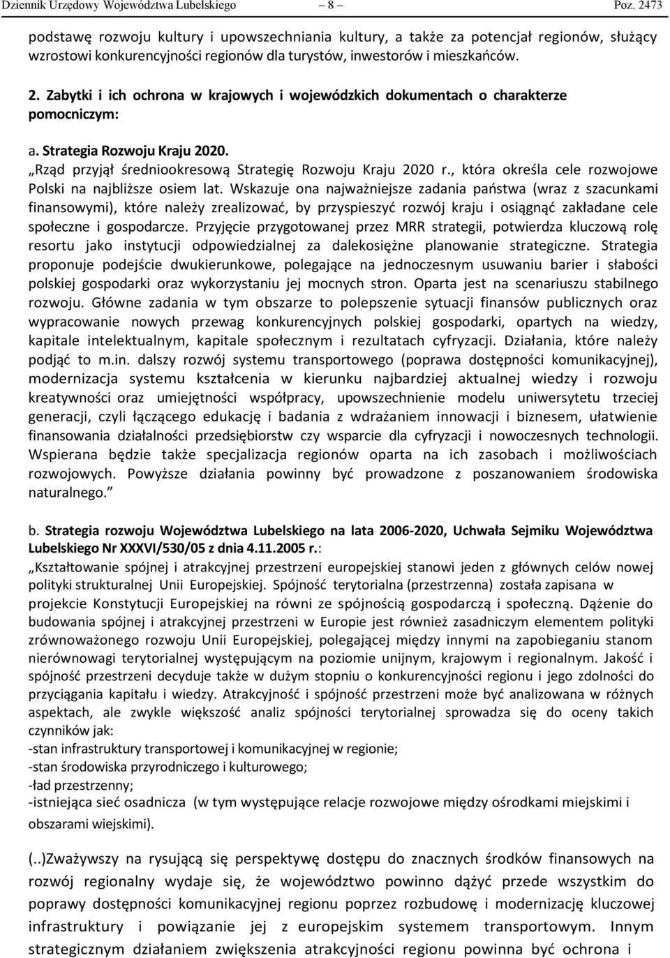 Zabytki i ich ochrona w krajowych i wojewódzkich dokumentach o charakterze pomocniczym: a. Strategia Rozwoju Kraju 2020. Rząd przyjął średniookresową Strategię Rozwoju Kraju 2020 r.