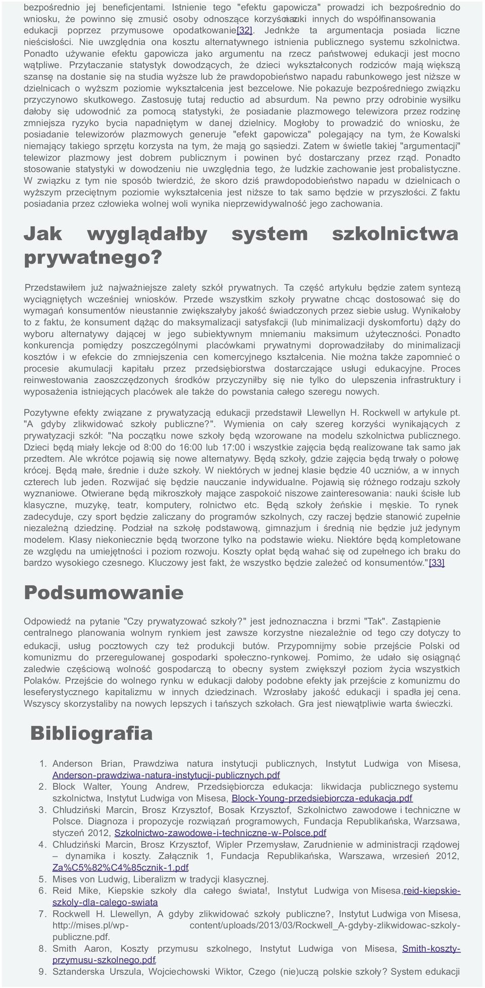 opodatkowanie[32]. Jednkże ta argumentacja posiada liczne nieścisłości. Nie uwzględnia ona kosztu alternatywnego istnienia publicznego systemu szkolnictwa.