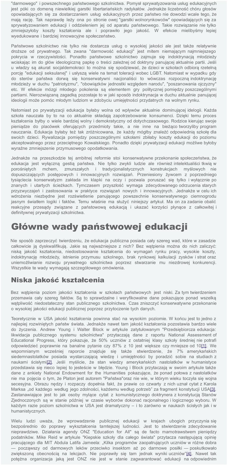 Tak naprawdę leży ona po stronie owej "garstki wolnorynkowców" opowiadających się za sprywatyzowaniem edukacji i oddzieleniem jej od aparatu państwowego.