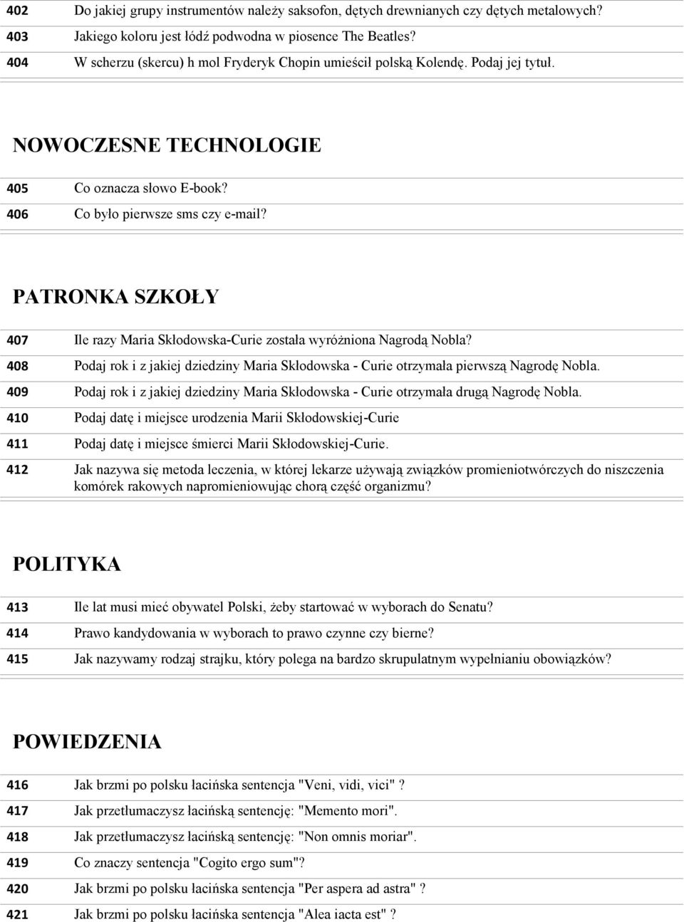 PATRONKA SZKOŁY 407 408 409 410 411 412 Ile razy Maria Skłodowska-Curie została wyróŝniona Nagrodą Nobla? Podaj rok i z jakiej dziedziny Maria Skłodowska - Curie otrzymała pierwszą Nagrodę Nobla.