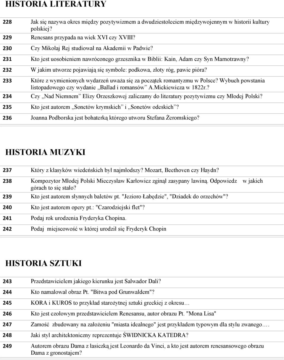 W jakim utworze pojawiają się symbole: podkowa, złoty róg, pawie pióra? Które z wymienionych wydarzeń uwaŝa się za początek romantyzmu w Polsce?