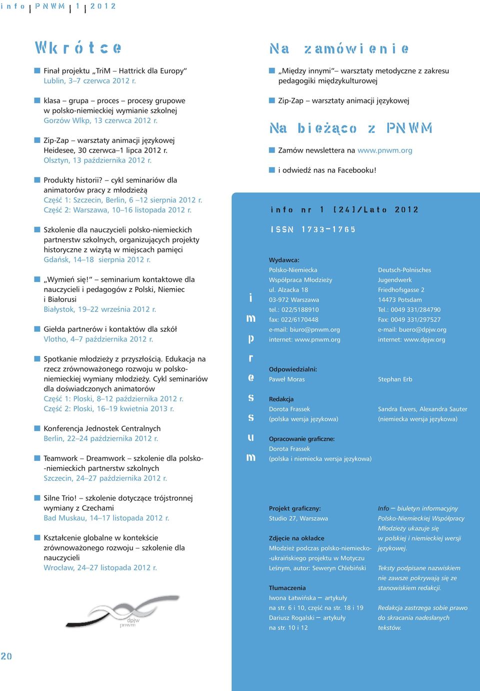 ZpZap warszay anacj językowj Hds, 30 czrwca 1 lpca 2012 r. Olszyn, 13 paźdzrnka 2012 r. Prodky hsor? cykl snarów dla anaorów pracy z łodzżą Część 1: Szczcn, Brln, 6 12 srpna 2012 r.