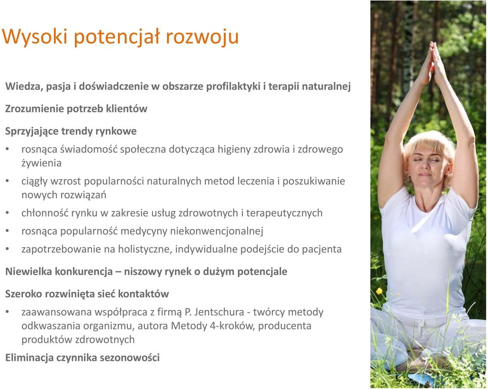 terapeutycznych rosnąca popularność medycyny niekonwencjonalnej zapotrzebowanie na holistyczne, indywidualne podejście do pacjenta Niewielka konkurencja niszowy rynek o dużym potencjale