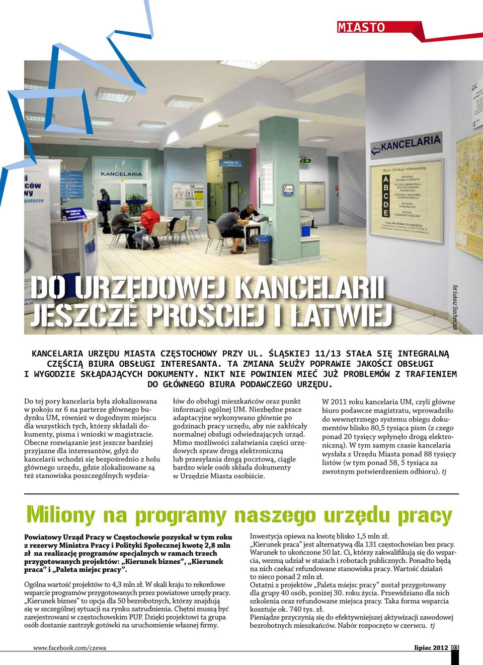 łów do obsługi mieszkańców oraz punkt informacji ogólnej UM. Niezbędne prace adaptacyjne wykonywano głównie po godzinach pracy urzędu, aby nie zakłócały normalnej obsługi odwiedzających urząd.