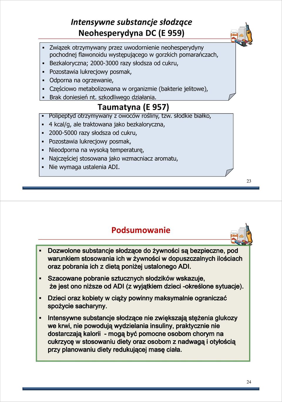 Taumatyna (E 957) Polipeptyd otrzymywany z owoców rośliny, tzw.